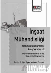 İnşaat Mühendisliği Alanında Uluslararası Araştırmalar – I
