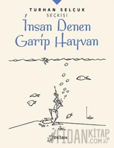 İnsan Denen Garip Hayvan - Turhan Selçuk Seçkisi