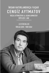 İnsan Hatırlandıkça Yaşar Cengiz Aytmatov Roza Aytmatova & Asan Ahmatov