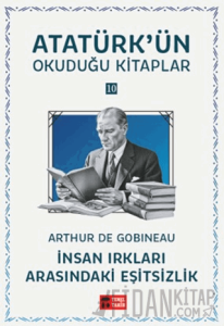 İnsan Irkları Arasındaki Eşitsizlik - Atatürk'ün Okuduğu Kitaplar 10