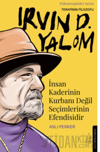 İnsan Kaderinin Kurbanı Değil Seçimlerinin Efendisidir-Irvin D. Yalom