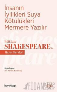 İnsanın İyilikleri Suya Kötülükleri Mermere Yazılır - William Shakespeare’den Hayat Dersleri