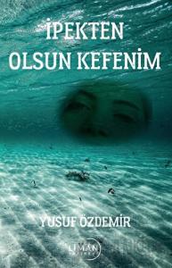 İpekten Olsun Kefenim