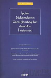 İpotek Sözleşmelerinin Genel İşlem Koşulları Açısından İncelenmesi