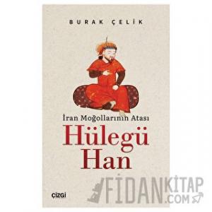 İran Moğollarının Atası Hülegü Han
