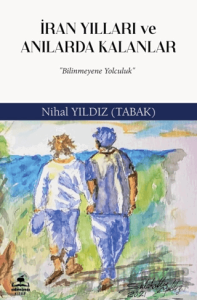 İran Yılları ve Anılarda Kalanlar