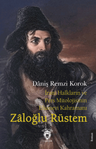 İrani Halkların ve Pers Mitolojisinin Efsanevi Kahramanı Zaloğlu Rüstem