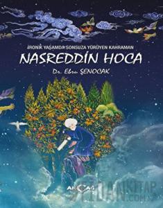 İronik Yaşamda Sonsuza Yürüyen Kahraman Nasreddin Hoca