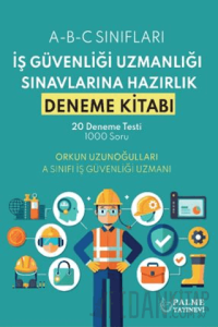 İş Güvenliği Uzmanlığı Sınavlarına Hazırlık Deneme Kitabı