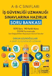 İş Güvenliği Uzmanlığı Sınavlarına Hazırlık Soru Bankası