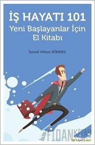 İş Hayatı 101 - Yeni Başlayanlar İçin El Kitabı