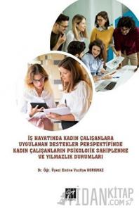 İş Hayatında Kadın Çalışanlara Uygulanan Destekler Perspektifinde Kadın Çalışanların Psikolojik Sahiplenme ve Yılmazlık Durumları
