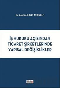 İş Hukuku Açısından Ticaret Şirketlerinde Yapısal Değişiklikler