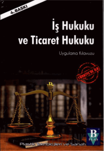 İş Hukuku ve Ticaret Hukuku Uygulama Kılavuzu (Ciltli)