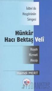 İsam'da Hoşgörünün Simgesi Hünkar Hacı Bektaş Veli -Hayatı, Hizmeti, Mesajı
