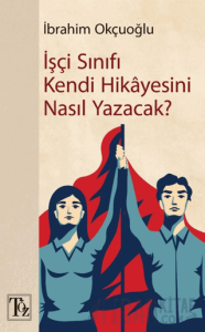 İşçi Sınıfı Kendi Hikayesini Nasıl Yazacak?