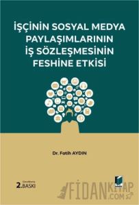 İşçinin Sosyal Medya Paylaşımlarının İş Sözleşmesinin Feshine Etkisi (Ciltli)