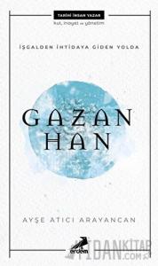 İşgalden İhtidaya Giden Yolda Gazan Han