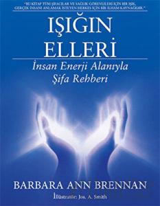 Işığın Elleri : İnsan Enerji Alanıyla Şifa Rehberi