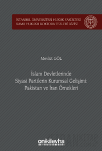 İslam Devletlerinde Siyasi Partilerin Kurumsal Gelişimi: Pakistan ve İran Örnekleri (Ciltli)