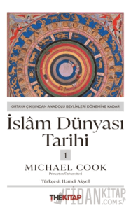 İslâm Dünyası Tarihi 1 - Ortaya Çıkışından Anadolu Beylikleri Dönemine Kadar