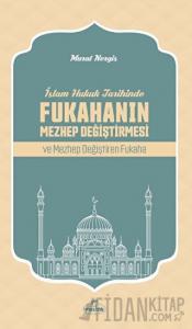 İslam Hukuk Tarihinde Fukahanın Mezhep Değiştirmesi ve Mezhep Değiştiren Fukaha