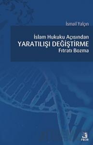 İslam Hukuku Açısından Yaratılışı Değiştirme Fıtratı Bozma
