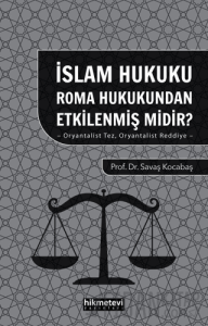 İslam Hukuku Roma Hukukundan Etkilenmiş Midir?- Oryantalist Tez Oryantalist Reddiye -