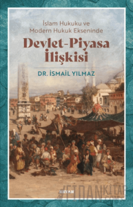 İslam Hukuku ve Modern Hukuk Ekseninde Devlet - Piyasa İlişkisi