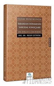 İslam Hukukunda İkrardan Dönmenin Yargısal Sonuçları