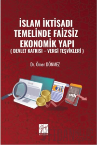 İslam İktisadı Temelinde Faizsiz Ekonomik Yapı ( Devlet Katkısı – Vergi Teşvikleri )
