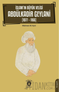 İslam’ın Büyük Velisi Abdülkadir Geylani (1077 – 1166)