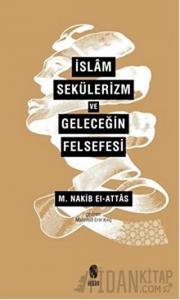 İslam Sekülerizm ve Geleceğin Felsefesi