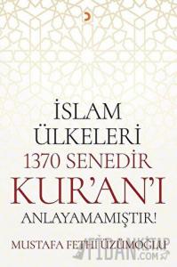 İslam Ülkeleri 1370 Senedir Kur'an'ı Anlayamamıştır!