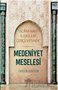 İslam ve Batı İlişkileri Çerçevesinde Medeniyet Meselesi