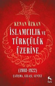 İslamcılık ve Türkçülük Üzerine (1908-1922)