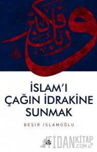 İslam'ı Çağın İdrakine Sunmak