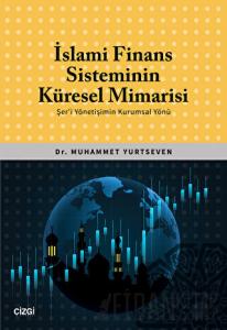 İslami Finans Sisteminin Küresel Mimarisi (Şer'i Yönetişimin Kurumsal Yönü)
