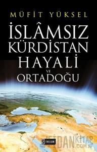 İslamsız Kürdistan Hayali ve Ortadoğu