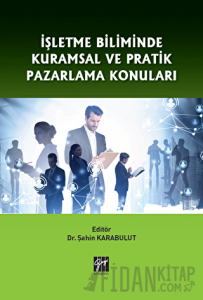 İşletme Biliminde Kuramsal ve Pratik Pazarlama Konuları