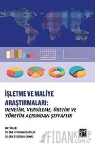 İşletme ve Maliye Araştırmaları: Denetim, Vergileme, Üretim ve Yönetim Açısından Şeffaflık