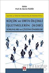 İşletme ve Yönetim Fonksiyonları Perspektifiyle Küçük ve Orta Ölçekli İşletmelerin (KOBİ) Sorunları ve Çözüm Önerileri