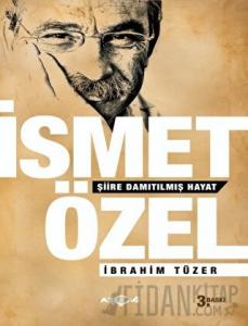 İsmet Özel - Şiire Damıtılmış Hayat