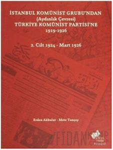İstanbul Komünist Grubu’ndan (Aydınlık Çevresi) Türkiye Komünist Partisi’ne 1919 - 1926 - 2. Cilt 1924-Mart 1926