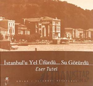 İstanbul’u Yel Üfürdü... Su Götürdü