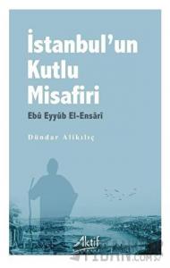 İstanbul’un Kutlu Misafiri Ebu Eyyüb El-Ensari