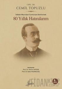 İstibdat - Meşrutiyet - Cumhuriyet Devirlerinde 80 Yıllık Hatıralarım