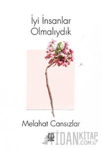 İyi İnsanlar Olmalıydık
