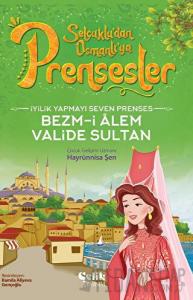İyilik Yapmayı Seven Prenses - Bezm-İ Alem Valide Sultan