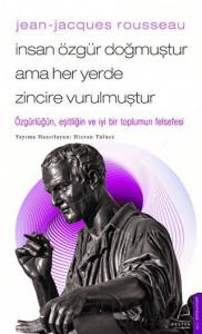 Jean - Jacques Rousseau - İnsan Özgür Doğmuştur Ama Her Yerde Zincire Vurulmuştur